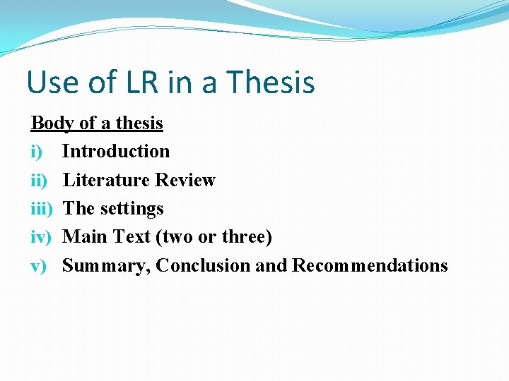 Use of LR in a Thesis Body of a thesis i) Introduction ii) Literature