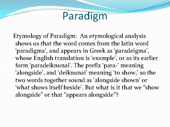 Paradigm Etymology of Paradigm: An etymological analysis shows us that the word comes from