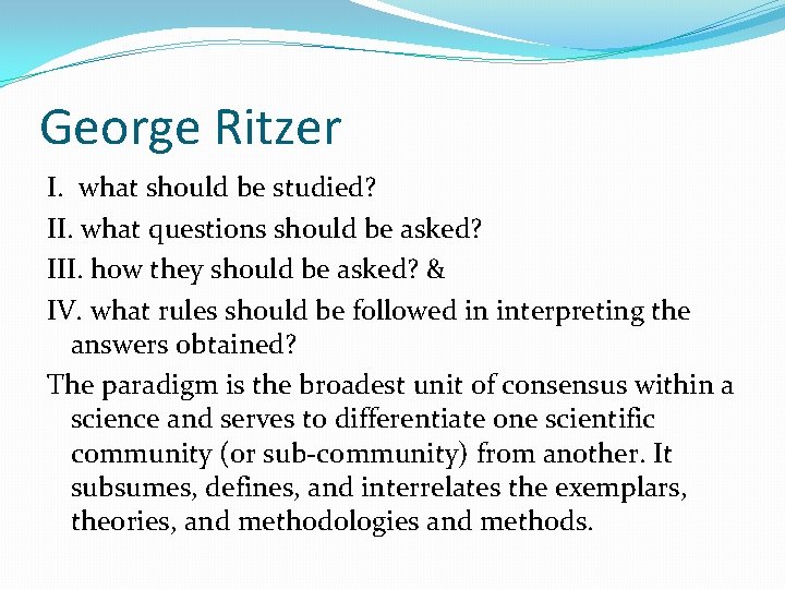 George Ritzer I. what should be studied? II. what questions should be asked? III.