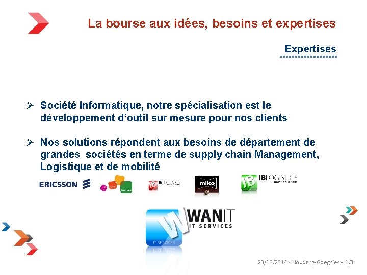 La bourse aux idées, besoins et expertises Expertises Ø Société Informatique, notre spécialisation est