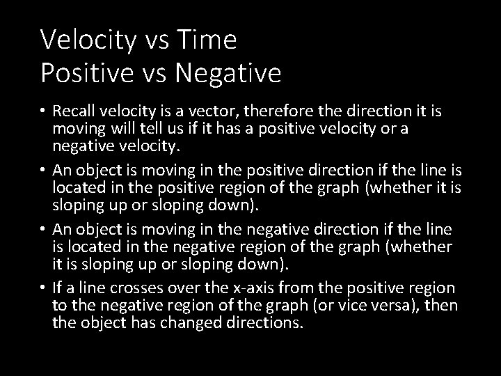 Velocity vs Time Positive vs Negative • Recall velocity is a vector, therefore the