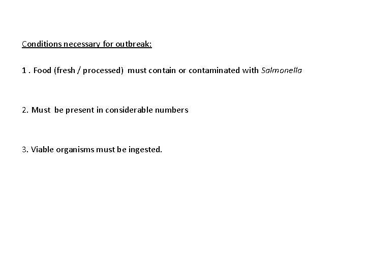 Conditions necessary for outbreak: 1. Food (fresh / processed) must contain or contaminated with