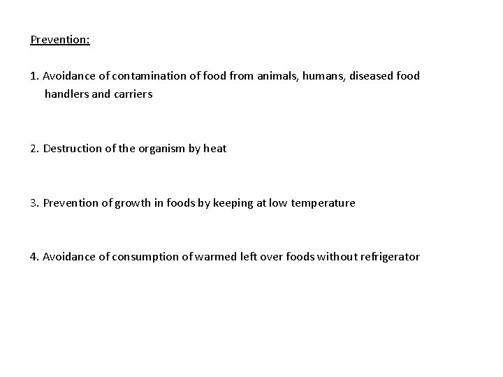 Prevention: 1. Avoidance of contamination of food from animals, humans, diseased food handlers and