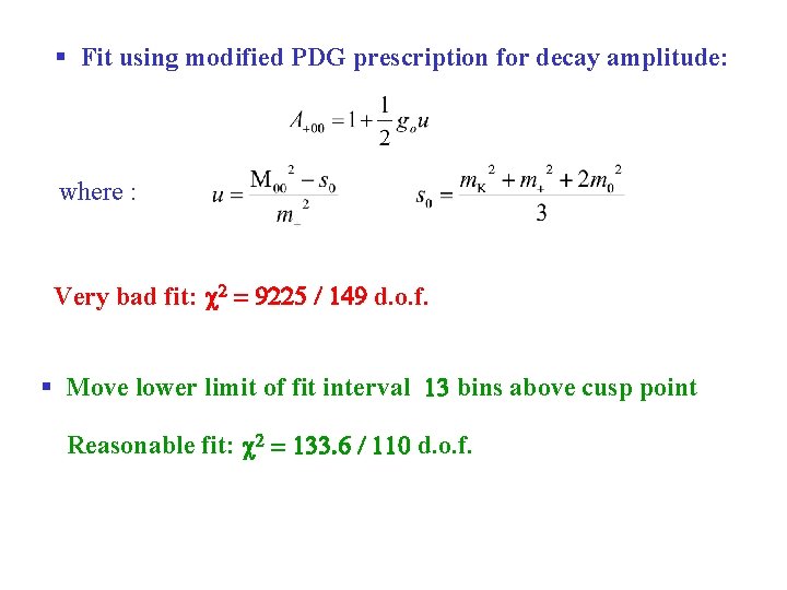 § Fit using modified PDG prescription for decay amplitude: where : Very bad fit: