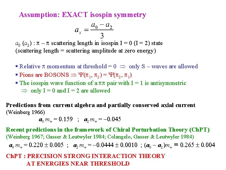Assumption: EXACT isospin symmetry a 0 (a 2) : p – p scattering length