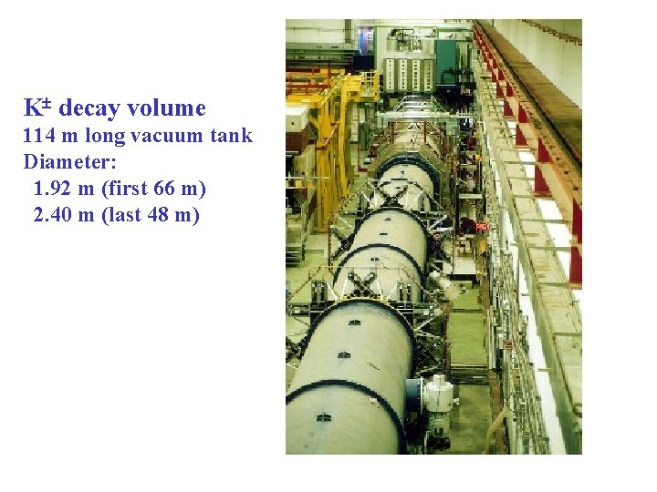 K decay volume 114 m long vacuum tank Diameter: 1. 92 m (first 66