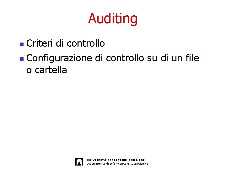 Auditing Criteri di controllo n Configurazione di controllo su di un file o cartella