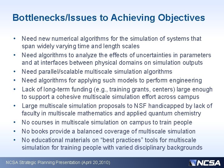 Bottlenecks/Issues to Achieving Objectives • Need new numerical algorithms for the simulation of systems