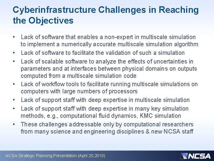 Cyberinfrastructure Challenges in Reaching the Objectives • Lack of software that enables a non-expert
