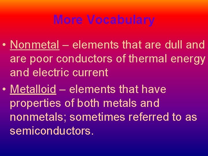 More Vocabulary • Nonmetal – elements that are dull and are poor conductors of