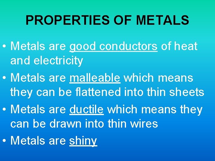 PROPERTIES OF METALS • Metals are good conductors of heat and electricity • Metals