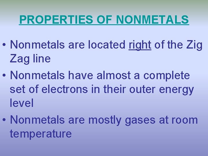 PROPERTIES OF NONMETALS • Nonmetals are located right of the Zig Zag line •