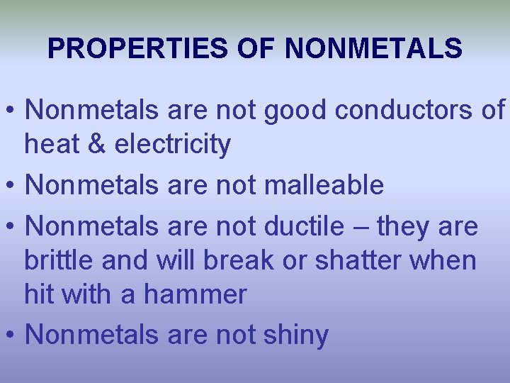 PROPERTIES OF NONMETALS • Nonmetals are not good conductors of heat & electricity •