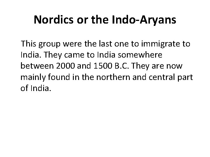 Nordics or the Indo-Aryans This group were the last one to immigrate to India.