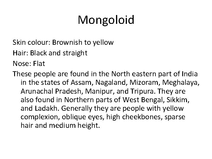Mongoloid Skin colour: Brownish to yellow Hair: Black and straight Nose: Flat These people