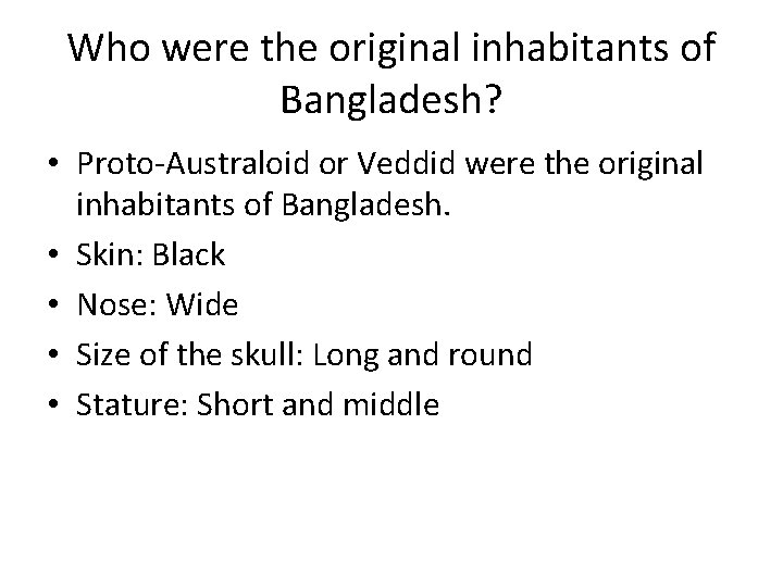 Who were the original inhabitants of Bangladesh? • Proto-Australoid or Veddid were the original