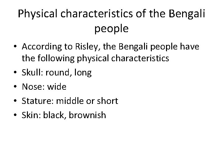 Physical characteristics of the Bengali people • According to Risley, the Bengali people have