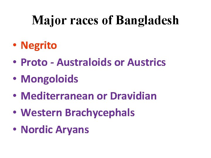 Major races of Bangladesh • • • Negrito Proto - Australoids or Austrics Mongoloids