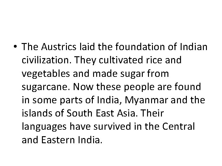  • The Austrics laid the foundation of Indian civilization. They cultivated rice and