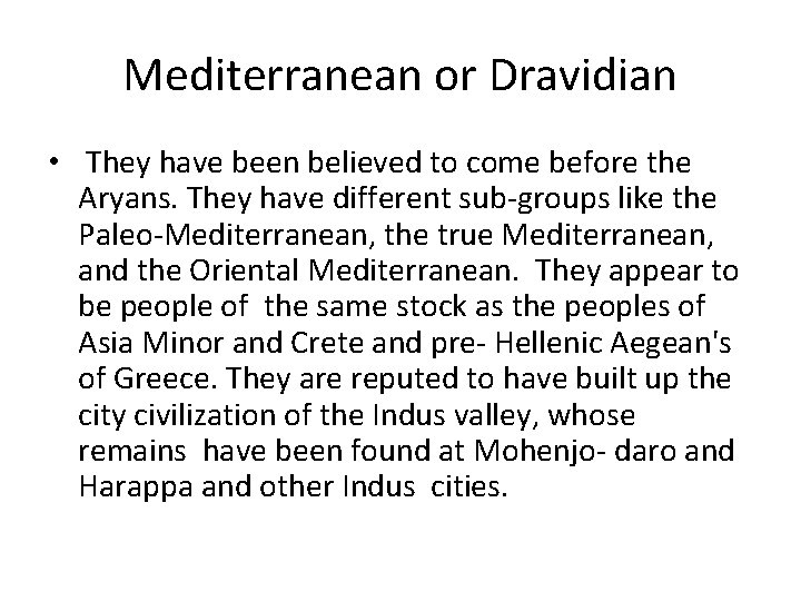 Mediterranean or Dravidian • They have been believed to come before the Aryans. They