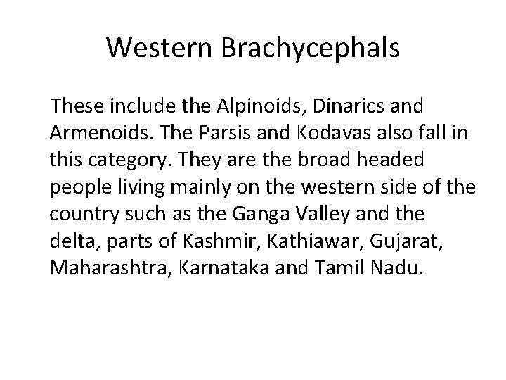 Western Brachycephals These include the Alpinoids, Dinarics and Armenoids. The Parsis and Kodavas also