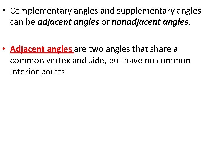  • Complementary angles and supplementary angles can be adjacent angles or nonadjacent angles.