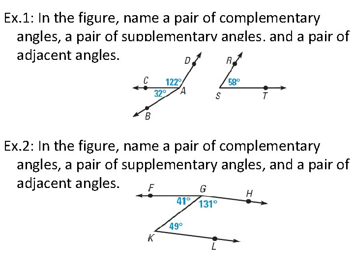 Ex. 1: In the figure, name a pair of complementary angles, a pair of