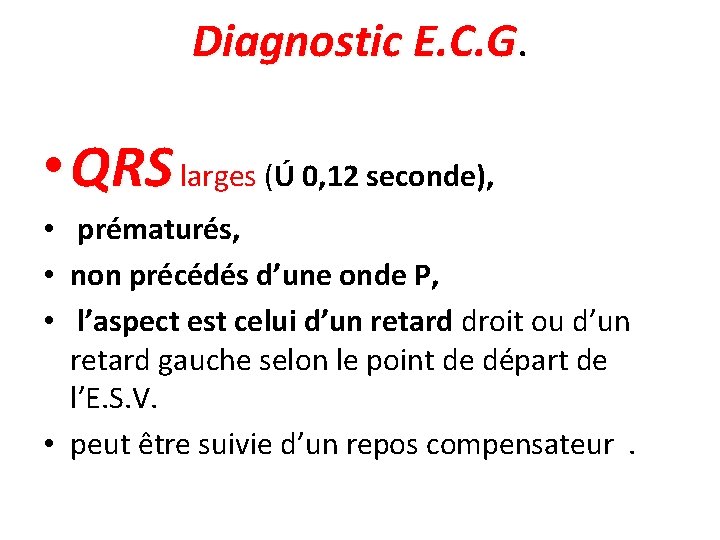 Diagnostic E. C. G. • QRS larges (Ú 0, 12 seconde), • prématurés, •