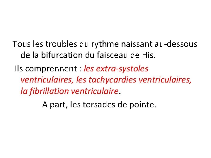 Tous les troubles du rythme naissant au-dessous de la bifurcation du faisceau de His.