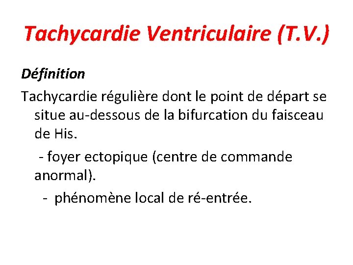 Tachycardie Ventriculaire (T. V. ) Définition Tachycardie régulière dont le point de départ se