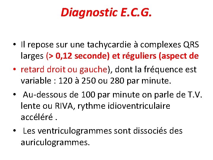 Diagnostic E. C. G. • Il repose sur une tachycardie à complexes QRS larges