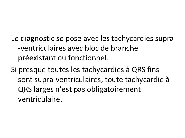 Le diagnostic se pose avec les tachycardies supra -ventriculaires avec bloc de branche préexistant