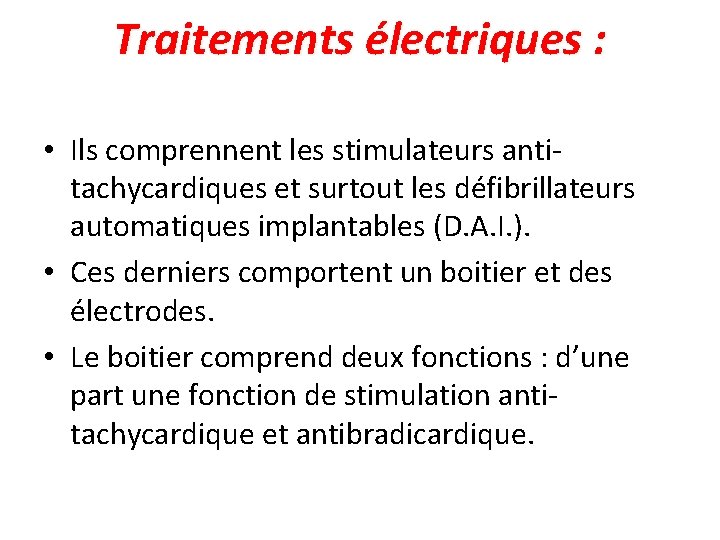 Traitements électriques : • Ils comprennent les stimulateurs antitachycardiques et surtout les défibrillateurs automatiques