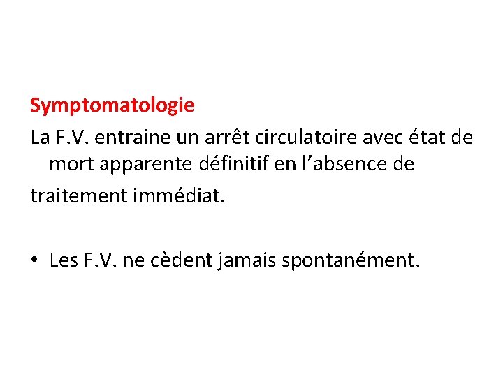 Symptomatologie La F. V. entraine un arrêt circulatoire avec état de mort apparente définitif