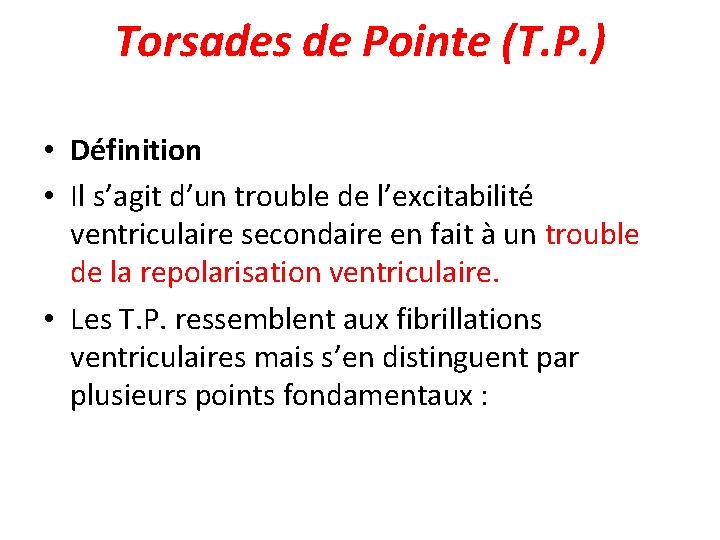 Torsades de Pointe (T. P. ) • Définition • Il s’agit d’un trouble de