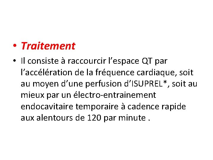  • Traitement • Il consiste à raccourcir l’espace QT par l’accélération de la