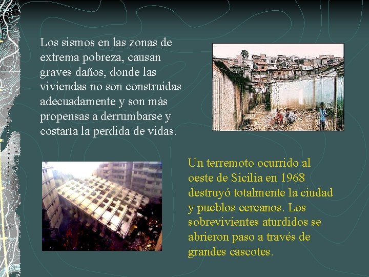 Los sismos en las zonas de extrema pobreza, causan graves daños, donde las viviendas