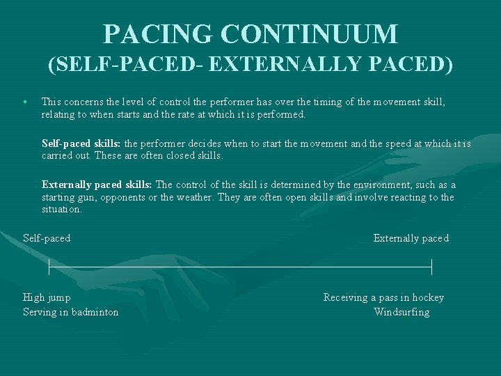 PACING CONTINUUM (SELF-PACED- EXTERNALLY PACED) • This concerns the level of control the performer