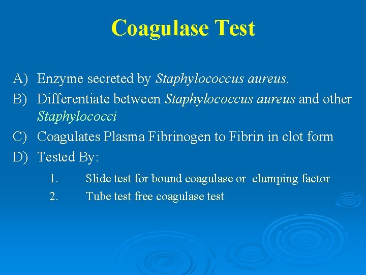 Coagulase Test A) Enzyme secreted by Staphylococcus aureus. B) Differentiate between Staphylococcus aureus and