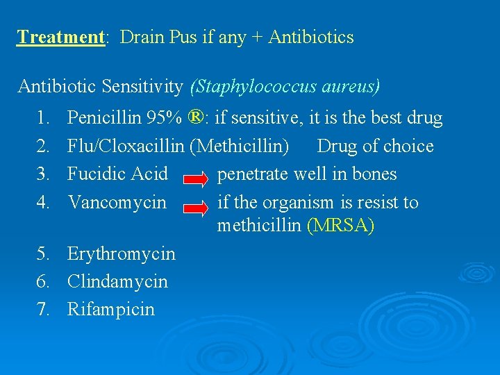 Treatment: Drain Pus if any + Antibiotics Antibiotic Sensitivity (Staphylococcus aureus) Penicillin 95% ®: