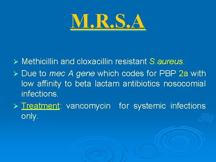 M. R. S. A Methicillin and cloxacillin resistant S. aureus. Ø Due to mec