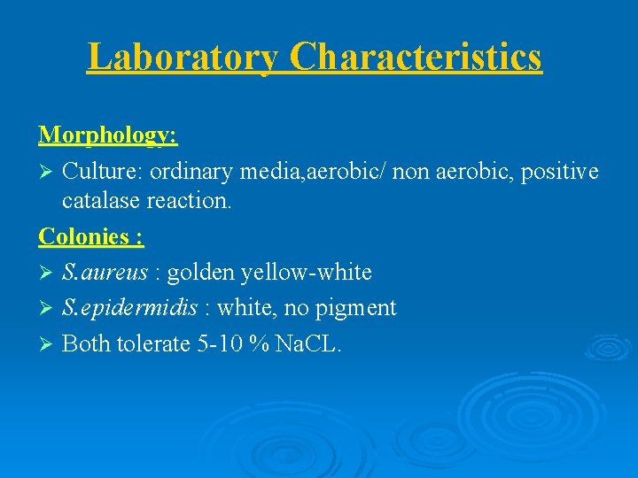 Laboratory Characteristics Morphology: Ø Culture: ordinary media, aerobic/ non aerobic, positive catalase reaction. Colonies