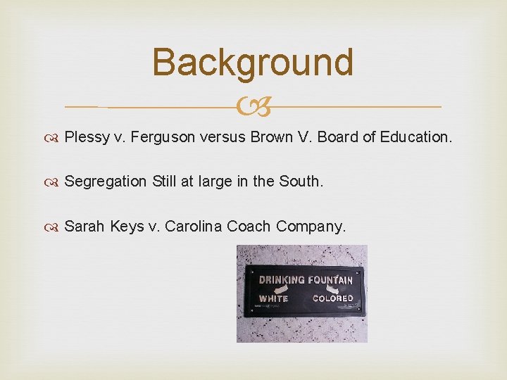 Background Plessy v. Ferguson versus Brown V. Board of Education. Segregation Still at large