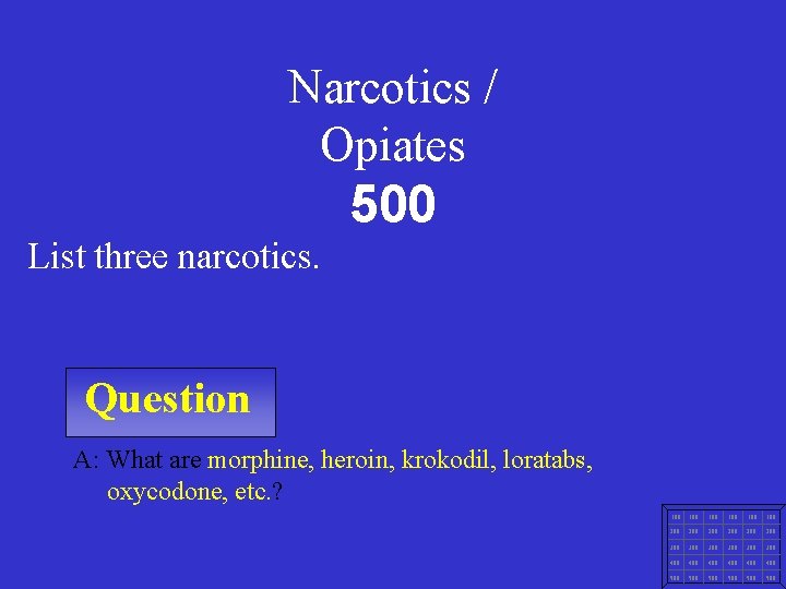 Narcotics / Opiates 500 List three narcotics. Question A: What are morphine, heroin, krokodil,