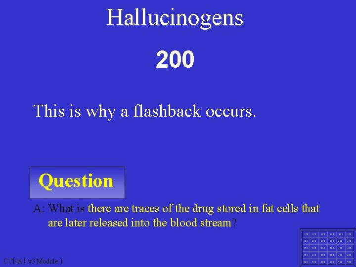 Hallucinogens 200 This is why a flashback occurs. Question A: What is there are