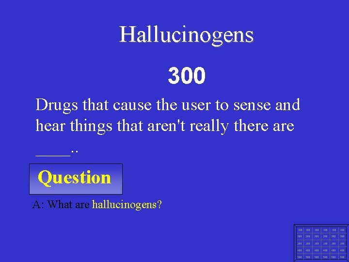 Hallucinogens 300 Drugs that cause the user to sense and hear things that aren't