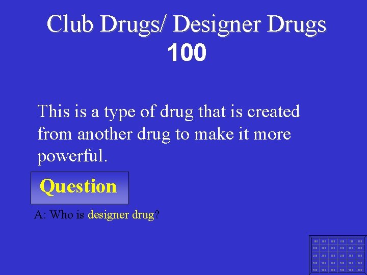 Club Drugs/ Designer Drugs 100 This is a type of drug that is created