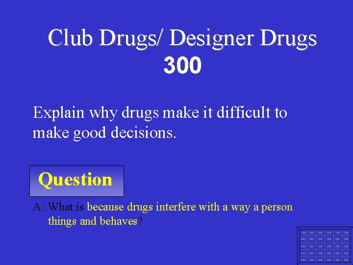 Club Drugs/ Designer Drugs 300 Explain why drugs make it difficult to make good