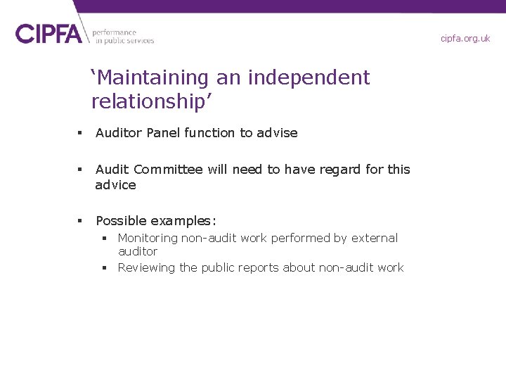 cipfa. org. uk ‘Maintaining an independent relationship’ § Auditor Panel function to advise §