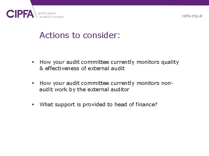 cipfa. org. uk Actions to consider: § How your audit committee currently monitors quality